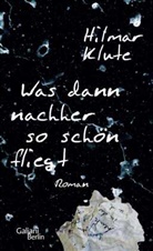Hilmar Klute - Was dann nachher so schön fliegt