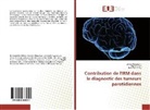 Haifa Ben Chlig, Myria Jrad, Myriam Jrad, Jihen Marrakchi, Jihene Marrakchi - Contribution de l'IRM dans le diagnostic des tumeurs parotidiennes