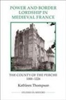 Kathleen Thompson - Power and Border Lordship in Medieval France