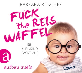 Barbara Ruscher, Barbara Ruscher - Fuck the Reiswaffel, 2 Audio-CD, 2 MP3 (Audio book) - Ein Kleinkind packt aus