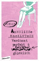 Anneliese Mackintosh - Verdammt perfekt und furchtbar glücklich