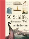 Ian Graham - 50 Schiffe, die unsere Welt veränderten