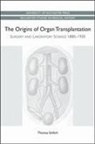 Thomas Schlich - Origins of Organ Transplantation