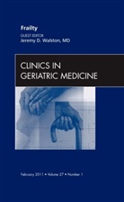 James Walston, Jeremy D Walston, Jeremy D. Walston - Frailty, An Issue of Clinics in Geriatric Medicine