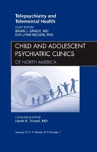 Brian Grady, Grady Brian, Eve-lynn Nelson - Telepsychiatry and Telemental Health, An Issue of Child and Adolescent Psychiatric Clinics of North America