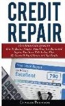 Charles Peterson - Credit Repair: The Ultimate Guide System on How to Remove Negative Items from Your Report and Improve Your Score with an Easy Plan; T
