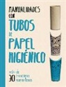 Melanie Grimshaw, Melanie Grimshaw-Smith, John Bigwood - Manualidades Con Tubos de Papel Higienico