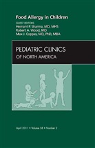 Max J Coppes, Max J. Coppes, Hemant Sharma, Robert Wood - Food Allergy in Children, An Issue of Pediatric Clinics