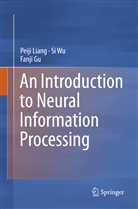 Fanji Gu, Peij Liang, Peiji Liang, S Wu, Si Wu - An Introduction to Neural Information Processing
