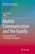 Sun Sun Lim, Su Sun Lim, Sun Sun Lim - Mobile Communication and the Family