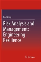 Ivo Haring, Ivo Häring - Risk Analysis and Management: Engineering Resilience