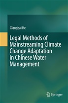 Xiangbai He - Legal Methods of Mainstreaming Climate Change Adaptation in Chinese Water Management