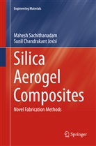 Sunil Chandrakant Joshi, Mahes Sachithanadam, Mahesh Sachithanadam - Silica Aerogel Composites