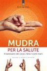 Kim da Silva - Mudra per la salute. Il benessere del corpo nelle nostre mani