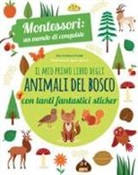 Chiara Piroddi, A. Baruzzi - Il mio primo libro degli animali del bosco. 3-4 anni. Montessori: un mondo di conquiste. Con adesivi