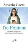 Saverio Gaeta - Tre fontane. Gli annunci apocalittici della Vergine della Rivelazione