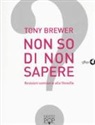 Tony Brewer - Non so di non sapere. Revisioni semiserie alla filosofia
