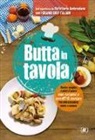 Caritas Ambrosiana - Butta in tavola. Ricette semplici e piatti d'autore con avanzi e scarti di cucina per non escludere niente e nessuno