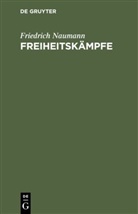 Friedrich Naumann - Freiheitskämpfe