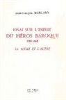 Jean-François Maillard, Jean-Francois Maillard, Jean-François (1944-....) Maillard, MAILLARD J.-F. - Essai sur l'esprit du héros baroque : 1580-1640, le même et l'autre