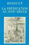 Colloque, Dijon), Jean-Pierre Collinet, Journées Bossuet (1977, Thérèse Goyet, Jean-Pierre Collinet... - La prédication au XVIIe siècle : actes du colloque tenu à Dijon, 2-4 décembre 1977 pour le 350e anniversaire de la na...