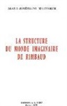 Marie-Joséphine Whitaker, WHITAKER, Marie-Josephine Whitaker, Marie-Joséphine Whitaker - La Structure du monde imaginaire de Rimbaud