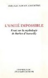 Pascale Auraix-Jonchiere, Pascale Auraix-Jonchière, AURAIX-JONCHIERE P., Pascale Auraix-Jonchière - L'unité impossible : essai sur la mythologie de Barbey d'Aurevilly