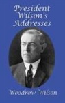 Woodrow Wilson - President Wilson's Addresses