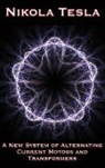 Nikola Tesla - A New System of Alternating Current Motors and Transformers and Other Essays