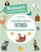 Chiara Piroddi, A. Baruzzi - Il mio primo libro della fattoria. 3-4 anni. Montessori: un mondo di conquiste. Con adesivi