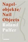 Roland Pulfer - Nagelobjekte | Nail Objects