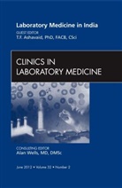 T F Ashavaid, T. F. Ashavaid, Ashavaid T. F. - Laboratory Medicine in India, An Issue of Clinics in Laboratory Medicine