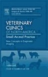 Gregory B Daniel, Gregory B. Daniel, Daniel Gregory B., Martha M. Larson, Martha Moon Larson, Larson Martha Moon - New Concepts in Diagnostic Imaging, An Issue of Veterinary Clinics: Small Animal Practice