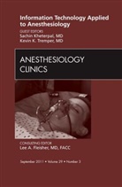 Sachin Kheterpal, Kevin K Tremper, Kevin K. Tremper - Information Technology Applied to Anesthesiology, An Issue of Anesthesiology Clinics
