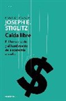 Joseph Stiglitz - Caida libre: El libre mercado y el hundimiento de la economia