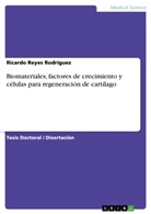 Ricardo Reyes Rodríguez - Biomateriales, factores de crecimiento y células para regeneración de cartílago