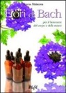 Serena Malatesta - Fiori di Bach. Per il benessere del corpo e della mente