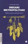 Andreas Iacarella - Indiani metropolitani. Politica, cultura e rivoluzione nel '77