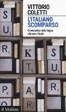 Vittorio Coletti - L'italiano scomparso. Grammatica della lingua che non c'è più