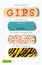 Anna Woltz - Gips oder Wie ich an einem einzigen Tag die Welt reparierte