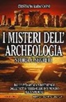 Cristiana Barandoni - I misteri dell'archeologia. Storia e segreti. Dalle piramidi a Stonehenge dalle sette meraviglie del mondo alla Sindone