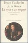 Pedro Calderón De La Barca, F. Antonucci - La vita è un sogno. Testo spagnolo a fronte