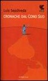 Luis Sepúlveda - Cronache dal Cono sud