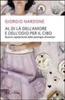 Giorgio Nardone - Al di là dell'amore e dell'odio per il cibo. Come liberarsi dalle patologie alimentari e tornare a vivere sereni