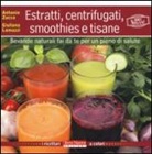 Giuliana Lomazzi, Antonio Zucco - Estratti, centrifugati, smoothies e tisane