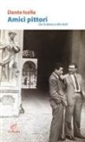 Dante Isella - Amici pittori. Da Guttuso a Morlotti