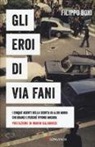 Filippo Boni - Gli eroi di Via Fani. I cinque agenti della scorta di Aldo Moro: chi erano e perché vivono ancora