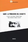 M. Basso, Michele Basso, Basso Raimondi, F. Raimondi, Fabio Raimondi, S. Visentin... - Marx: la produzione del soggetto
