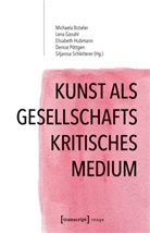Michaela Bstieler, Len Ganahl, Lena Ganahl, Elisa Hubmann, Elisabeth Hubmann, Elisabeth Hubmann u a... - Kunst als gesellschaftskritisches Medium