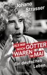 Johano Strasser - Als wir noch Götter waren im Mai